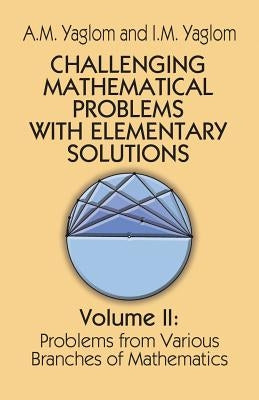 Challenging Mathematical Problems with Elementary Solutions, Vol. II Paperback Dover Publications