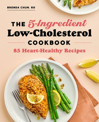 The 5-Ingredient Low-Cholesterol Cookbook: 85 Heart-Healthy Recipes Rockridge Press
