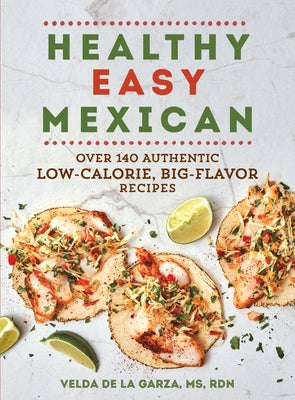 Healthy Easy Mexican: Over 140 Authentic Low-Calorie, Big-Flavor Recipes Paperback Experiment