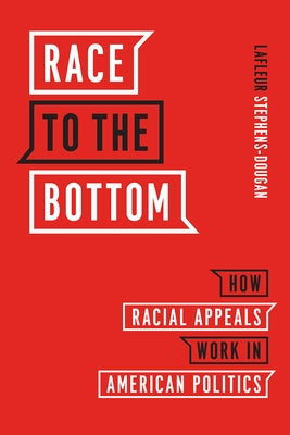 Race to the Bottom: How Racial Appeals Work in American Politics Paperback University of Chicago Press