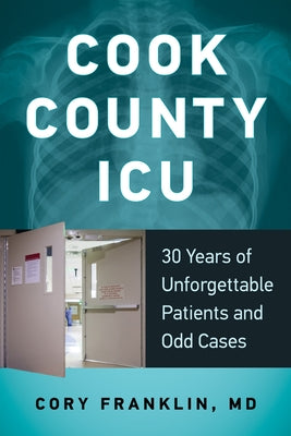 Cook County ICU: 30 Years of Unforgettable Patients and Odd Cases Paperback Academy Chicago Publishers
