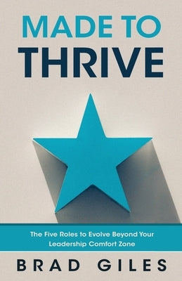 Made to Thrive: The Five Roles to Evolve Beyond Your Leadership Comfort Zone Paperback Evolution Partners Pty Ltd