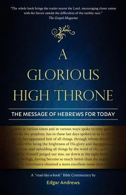 A Glorious High Throne: The Message of Hebrews for Today Paperback Great Writing