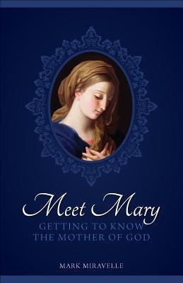 Meet Mary: Getting to Know the Mother of God Paperback Sophia Institute Press