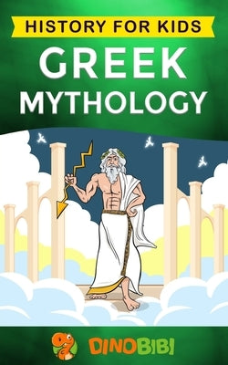 Greek Mythology: History for kids: A captivating guide to Greek Myths of Greek Gods, Goddesses, Heroes, and Monsters Paperback Independently Published