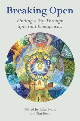 Breaking Open: Finding a Way Through Spiritual Emergencies by Evans, Jules