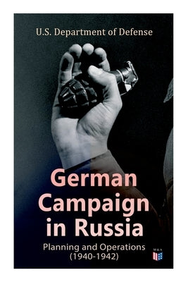 German Campaign in Russia: Planning and Operations (1940-1942): WW2: Strategic & Operational Planning: Directive Barbarossa, The Initial Operatio Paperback E-Artnow