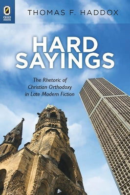 Hard Sayings: The Rhetoric of Christian Orthodoxy in Late Modern Fiction Paperback Ohio State University Press