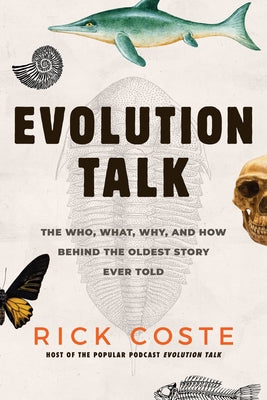 Evolution Talk: The Who, What, Why, and How Behind the Oldest Story Ever Told Paperback Prometheus Books
