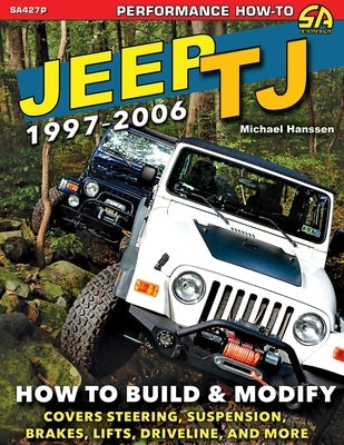 Jeep TJ 1997-2006: How to Build & Modify Paperback Cartech