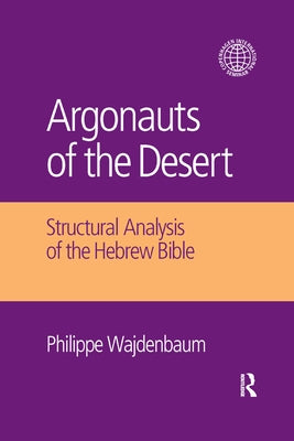 Argonauts of the Desert: Structural Analysis of the Hebrew Bible Paperback Routledge