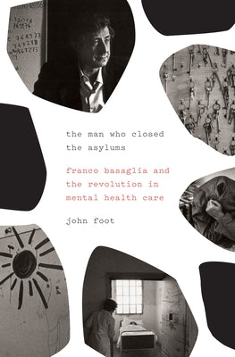 The Man Who Closed the Asylums: Franco Basaglia and the Revolution in Mental Health Care Paperback Verso