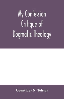 My confession; Critique of dogmatic theology Paperback Alpha Edition