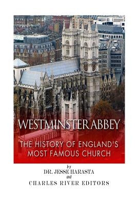 Westminster Abbey: The History of England's Most Famous Church Paperback Createspace Independent Publishing Platform