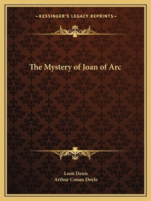 The Mystery of Joan of Arc Paperback Kessinger Publishing