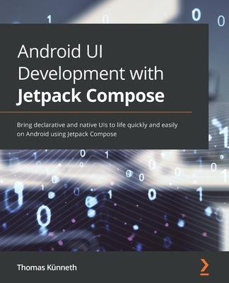 Android UI Development with Jetpack Compose: Bring declarative and native UIs to life quickly and easily on Android using Jetpack Compose Paperback Packt Publishing
