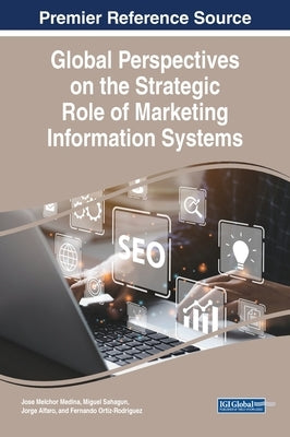Global Perspectives on the Strategic Role of Marketing Information Systems by Medina-Quintero, Jose Melchor