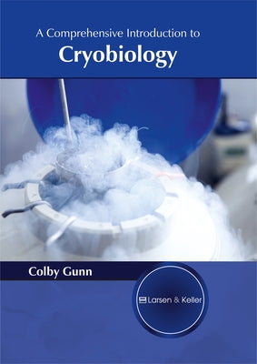 A Comprehensive Introduction to Cryobiology by Gunn, Colby