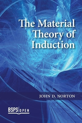 The Material Theory of Induction Paperback University of Calgary Press
