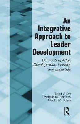 An Integrative Approach to Leader Development: Connecting Adult Development, Identity, and Expertise Paperback Routledge