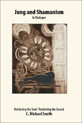 Jung and Shamanism in Dialogue: Retrieving the Soul / Retrieving the Sacred Paperback Trafford Publishing