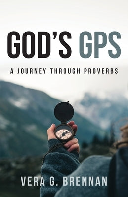 God's GPS: A Journey Through Proverbs by Brennan, Vera
