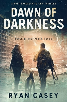 Dawn of Darkness: A Post Apocalyptic EMP Thriller Paperback Independently Published