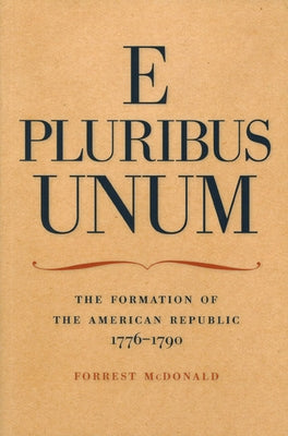 E Pluribus Unum: The Formation of the American Republic, 1776-1790 Paperback Liberty Fund