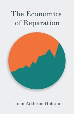 The Economics of Reparation: With the Essay Reparations and Inter-Allied Debt by John Maynard Keynes Paperback White Press