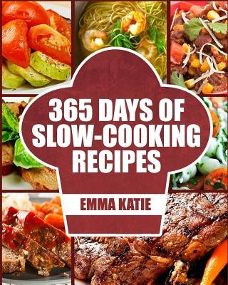 Slow Cooker: 365 Days of Slow Cooking Recipes (Slow Cooker, Slow Cooker Cookbook, Slow Cooker Recipes, Slow Cooking, Slow Cooker Me Paperback Createspace Independent Publishing Platform
