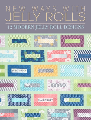 New Ways with Jelly Rolls: 12 Reversible Modern Jelly Roll Quilts Paperback David & Charles