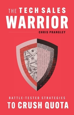 The Tech Sales Warrior: Battle-Tested Strategies to Crush Quota Paperback Lioncrest Publishing