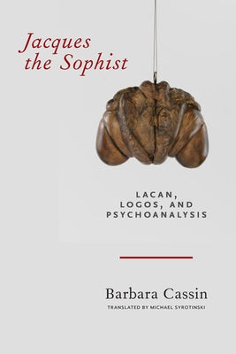 Jacques the Sophist: Lacan, Logos, and Psychoanalysis Paperback Fordham University Press