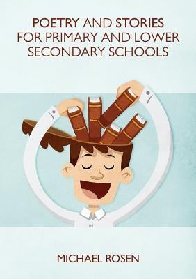 Poetry And Stories For Primary And Lower Secondary Schools Michael Rosen