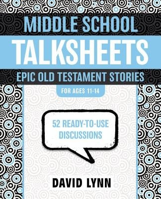 Middle School Talksheets, Epic Old Testament Stories: 52 Ready-To-Use Discussions Paperback Harperchristian Resources