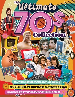 The Ultimate 70s Collection: Iconic Musicians and Albums, Movies That Defined a Generation, Legendary Toys and Videogames Paperback Fox Chapel Publishing