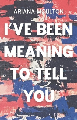 I've Been Meaning to Tell You Paperback Atmosphere Press