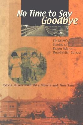 No Time to Say Goodbye: Children's Stories of Kuper Island Residential School Paperback Sono NIS Press