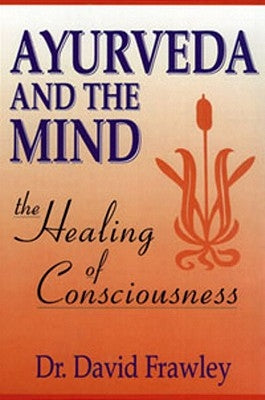 Ayurveda and the Mind by Frawley, David