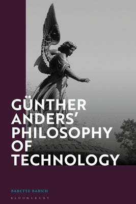 Günther Anders' Philosophy of Technology: From Phenomenology to Critical Theory Paperback Bloomsbury Publishing PLC