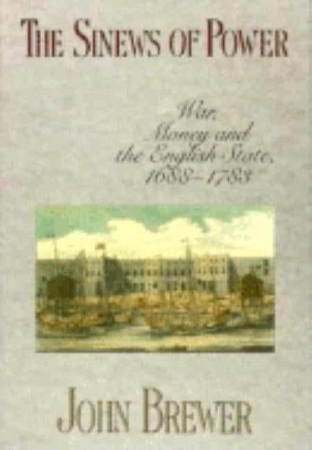 The Sinews of Power: War, Money and the English State, 1688-1783 Paperback Harvard University Press