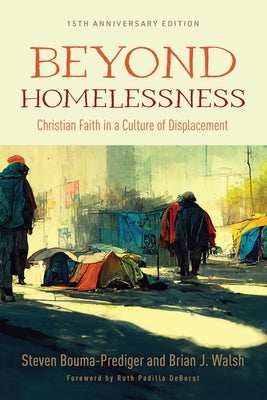 Beyond Homelessness, 15th Anniversary Edition: Christian Faith in a Culture of Displacement Paperback William B. Eerdmans Publishing Company