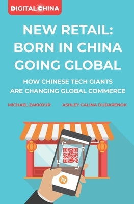New Retail Born in China Going Global: How Chinese Tech Giants Are Changing Global Commerce Paperback Independently Published
