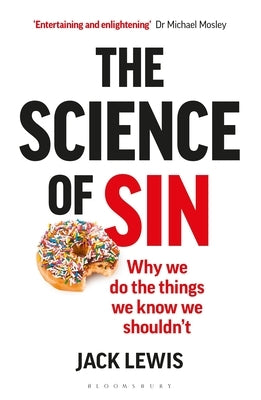 The Science of Sin: Why We Do the Things We Know We Shouldn't Paperback Bloomsbury SIGMA