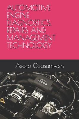 Automotive Engine Diagnostics, Repairs and Management Technology Paperback Independently Published