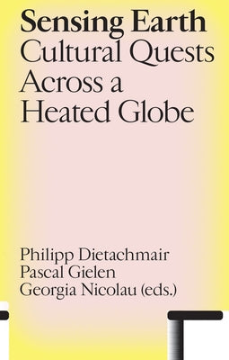 Sensing Earth: Cultural Quests Across a Heated Globe Paperback Valiz