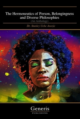 The Hermeneutics of Person, Belongingness and Diverse Philosophies: (An Anthology) Paperback Generis Publishing