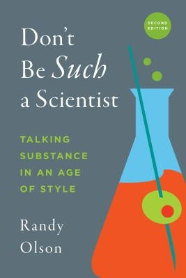 Don't Be Such a Scientist, Second Edition: Talking Substance in an Age of Style Paperback Island Press