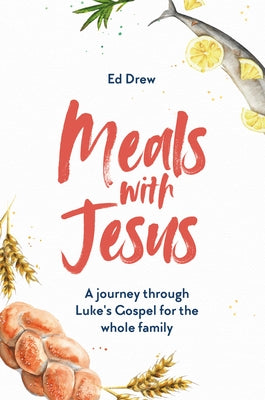 Meals with Jesus: A Journey Through Luke's Gospel for the Whole Family Paperback Good Book Co
