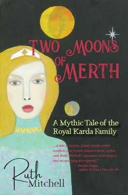 Two Moons of Merth: A Mythic Tale of the Royal Karda Family Paperback Ruth Mitchell